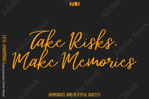 Take Risks, Make Memories   -Humorous Quote Cursive Typography Handwritten Text Vector – Witty and Fun Design