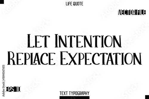 Let Intention Replace Expectation   -Modern Aesthetic Life Quotes Modern Typography Vector Text Sign