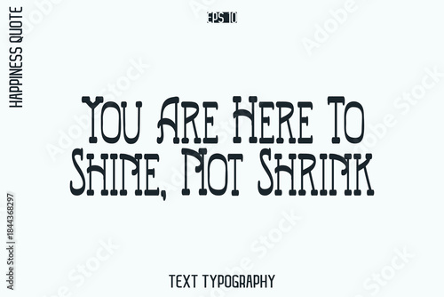 You Are Here To Shine, Not Shrink  -Self-Love Retro Style Typography Lettering Quote Vector for Modern Inspirational Lifestyle