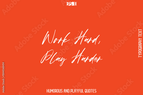 Work Hard, Play Harder  -Witty Typography Vector – Funny Quote and Playful Handwritten Cursive Lettering
