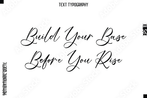 Build Your Base Before You Rise    -Courageous Life Quote Text Typography Style for Risk Takers