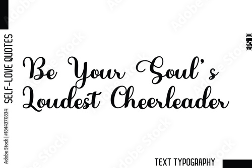 Be Your Soul’s Loudest Cheerleader    -Minimalist Self-Love Cursive Text Typography Quote Design