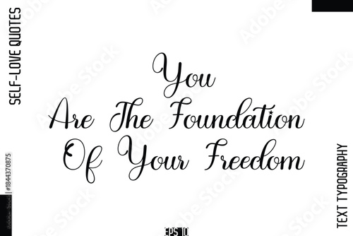 You Are The Foundation Of Your Freedom    -Self-Love Handwritten Cursive Calligraphy Lettering Quote Vector