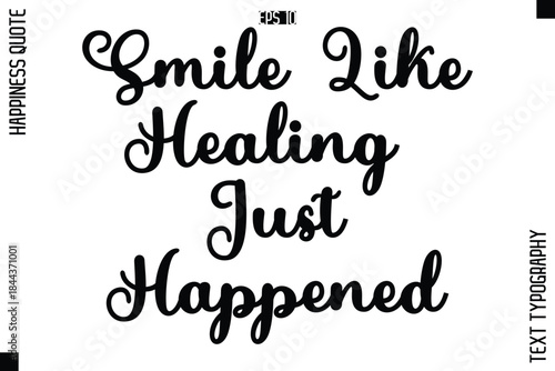 Smile Like Healing Just Happened   -Happiness Quote Premium Cursive Typography Alphabetical Lettering