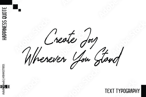 Create Joy Wherever You Stand    -Motivational Happiness Phrase Hand Drawn Brush Typography Lettering Vector