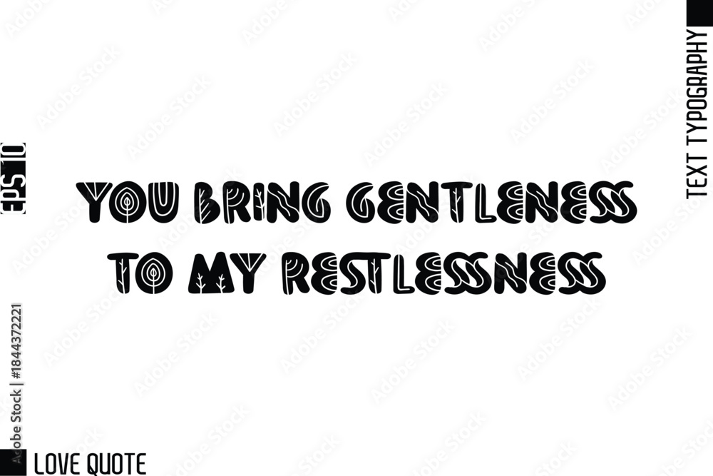 Obraz premium You Bring Gentleness To My Restlessness -Trendy Love Quotes Modern Stylish Typography Bold Floral Text Lettering
