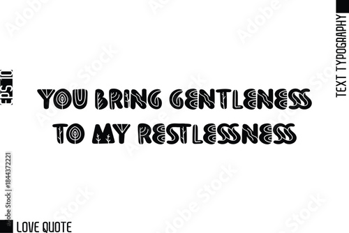 You Bring Gentleness To My Restlessness   -Trendy Love Quotes Modern Stylish Typography Bold Floral Text Lettering