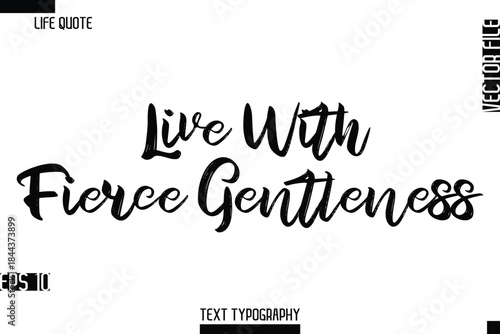 Live With Fierce Gentleness  -Inspirational Life Quotes Stylish Grunge BrushTypography Bold Text Vector Design