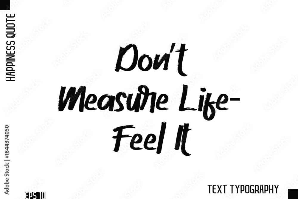 Fototapeta premium Don’t Measure Life—Feel It -Happiness Inspiring Quote Brush Hand Lettering Text Design