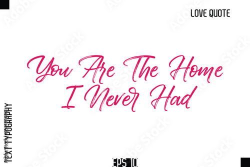 You Are The Home I Never Had   -Romantic Love Quote Typography Hand Drawn Brush Lettering Design