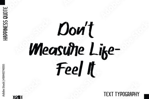 Don’t Measure Life—Feel It   -Happiness Inspiring Quote Brush Hand Lettering Text Design