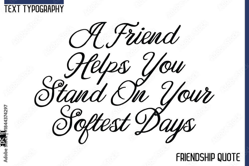 Fototapeta premium A Friend Helps You Stand On Your Softest Days -Trendy Friendship Message Typography Cursive Text Lettering Design