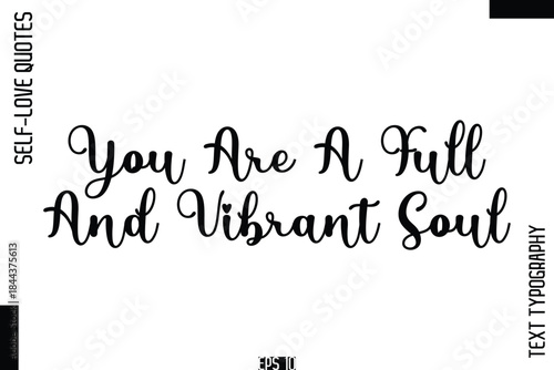 You Are A Full And Vibrant Soul   -Self-Love Handwritten Cursive Calligraphy Lettering Quote Vector