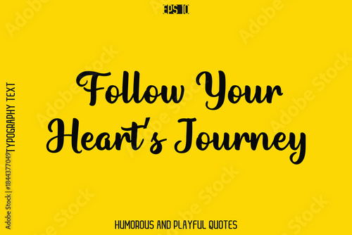 Follow Your Heart’s Journey   -Playful Quote Vector – Fun and Quirky Cursive Typography Artwork Lettering