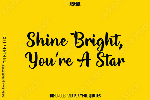 Shine Bright, You’re A Star    -Playful Quote Vector – Fun and Quirky Cursive Typography Artwork Lettering