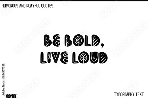 Be Bold, Live Loud   -Humorous and Fun Artwork Retro Typography Vector Quote