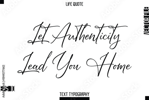 Let Authenticity Lead You Home   -Positive Life Saying Vector Cursive Typography Text Lettering
