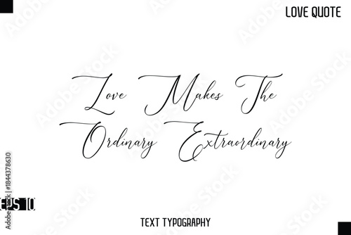 Love Makes The Ordinary Extraordinary  -Romantic Love Quotes Stylish Cursive Typography Text Lettering Design