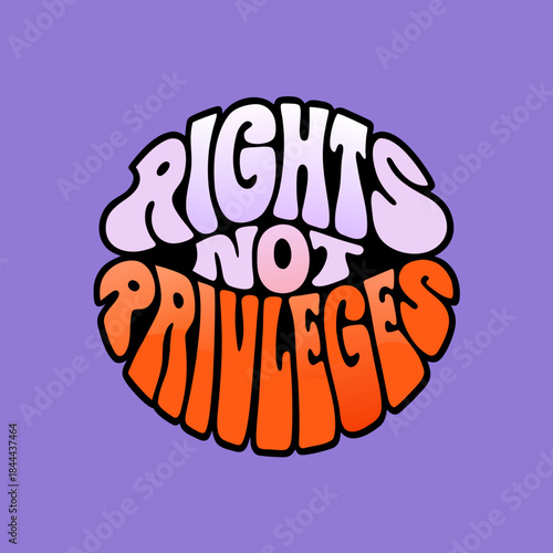 Rights Not Privileges groovy bubble text typography