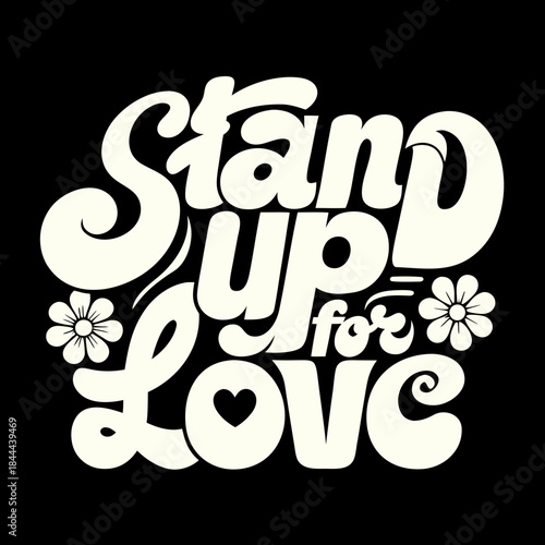 Stand up for love retro script with floral elements