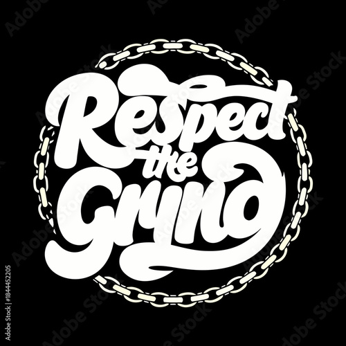 White script text respect the grind with chain border