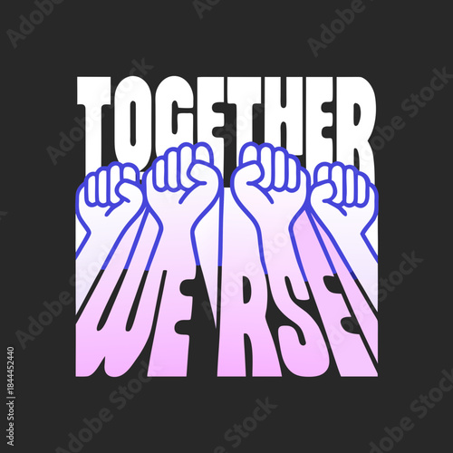 White text together we rise with raised fists unity