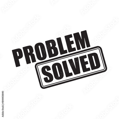 Bold black and white graphic displaying the words problem solved in a stamp style