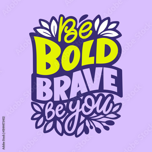Be Bold Brave Be You lettering with floral elements