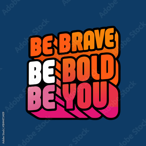 Be Brave Be Bold Be You text graphic typography inspirational