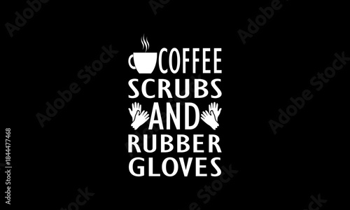 Coffee scrubs and rubber gloves t-shirt Printable Design Cut File for Cricut and Silhouette