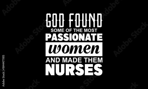 God found some of the most passionate women and made them nurses t-shirt Printable Design Cut File for Cricut and Silhouette