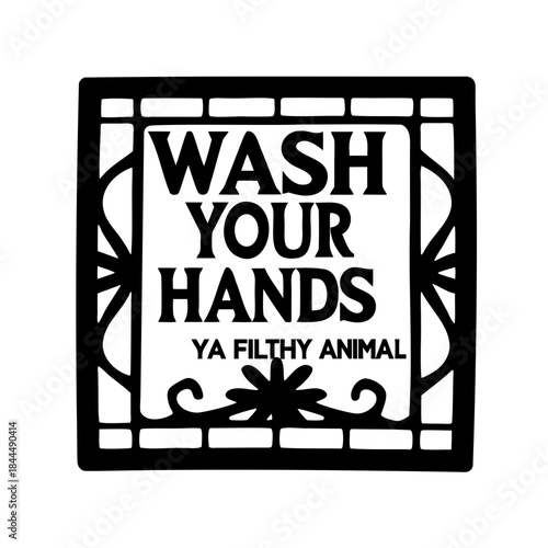 Humorous wash your hands bathroom sign reminding you that you are filthy