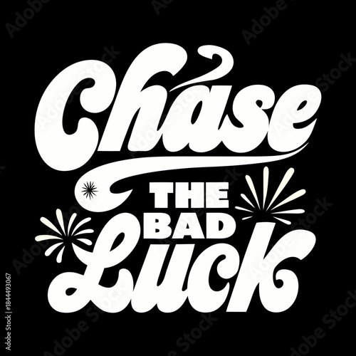 Chase the bad luck white text on black background lettering