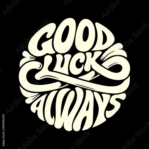 Cream colored good luck always text on black background