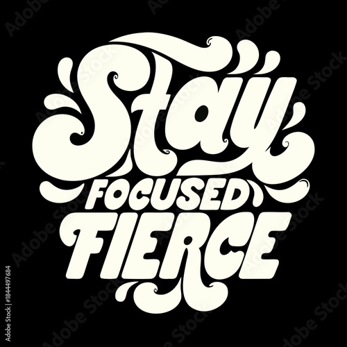 Creamy white text stay focused fierce on black stay focused fierce text