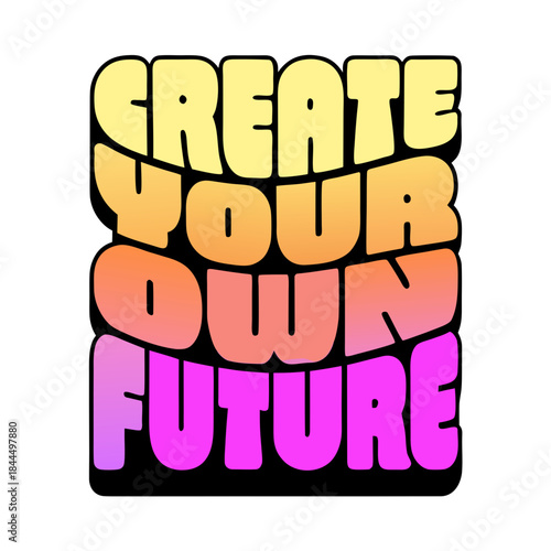 Create Your Own Future bold typography text lettering