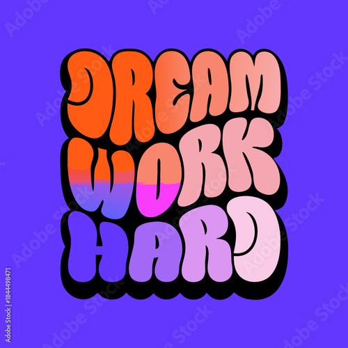 Dream Work Hard bold bubble letters vector dream big work hard