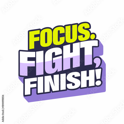 Focus Fight Finish bold typography graphic vector