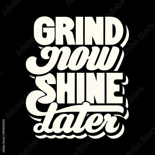 Grind now shine later text graphic lettering typography 1