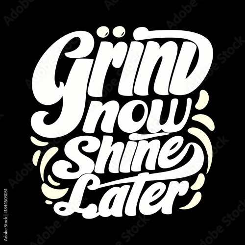 Grind now shine later text graphic lettering typography 2