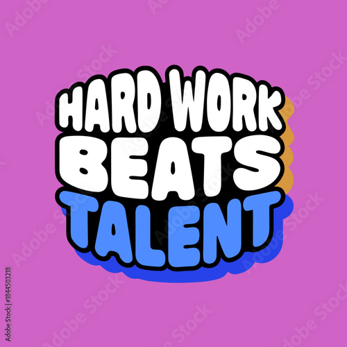 Hard Work Beats Talent text graphic typography lettering