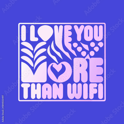 I love you more than wifi text with heart and abstract shapes