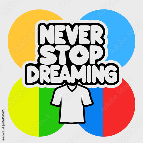 Never Stop Dreaming text with t shirt graphic and circles
