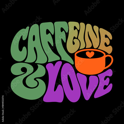 Retro style caffeine and love text with coffee cup