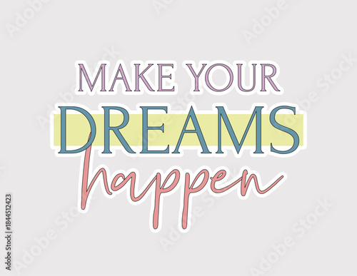 Make your dreams happen. Action-oriented quote vector for planners, vision boards, business material, and success-themed designs