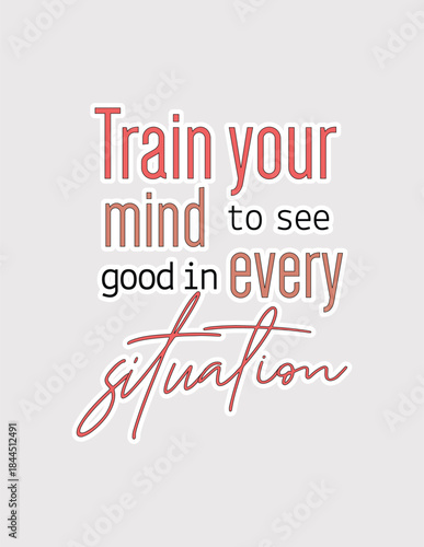 Train your mind to good. Inspiring self-improvement quote vector for apparel, merchandise, website graphics, and motivational products