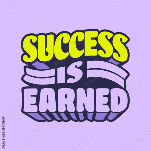 Success is earned bold vector typography