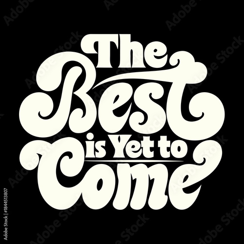 The Best is Yet to Come retro typography vintage lettering