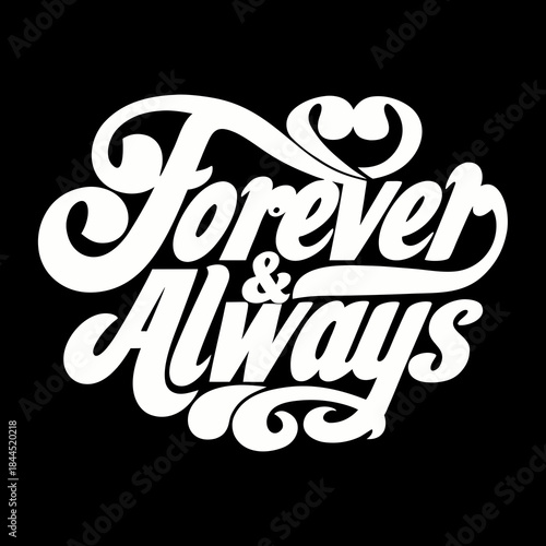 White cursive text forever and always with heart on black 1