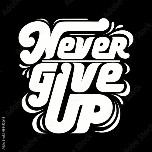 White Never Give Up text on black background lettering 1